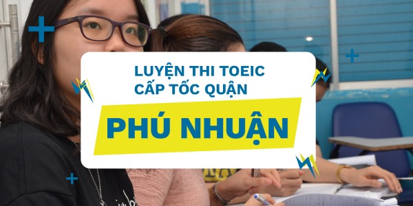 Luyện thi TOEIC cấp tốc quận Phú Nhuận