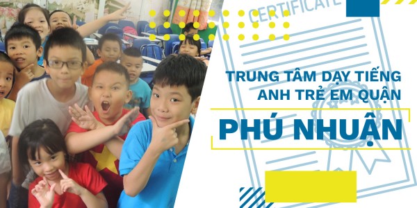 Trung tâm dạy tiếng Anh trẻ em quận Phú Nhuận
