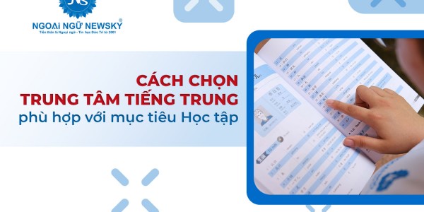 Cách chọn trung tâm tiếng Trung phù hợp với mục tiêu học tập