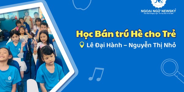 Học Bán Trú Hè cho Trẻ ở đâu Lê Đại Hành – Nguyễn Thị Nhỏ