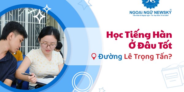 Học tiếng Hàn ở đâu tốt đường Lê Trọng Tấn