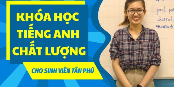 Khóa học tiếng Anh chất lượng cho Sinh Viên quận Tân Phú