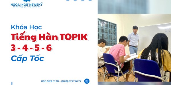 Khóa học Tiếng Hàn TOPIK 3, TOPIK 4, TOPIK 5, TOPIK 6 Cấp Tốc