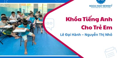 Khóa Tiếng Anh cho Trẻ Em ở Lê Đại Hành – Nguyễn Thị Nhỏ