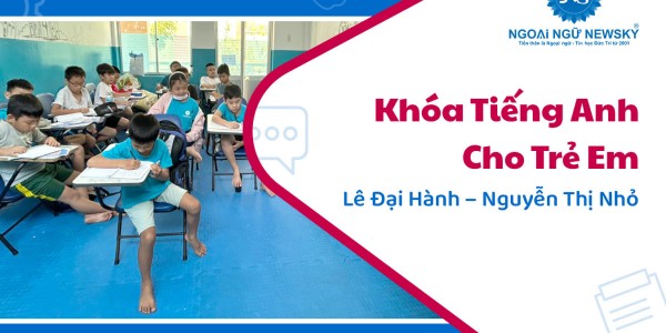 Khóa Tiếng Anh cho Trẻ Em ở Lê Đại Hành – Nguyễn Thị Nhỏ