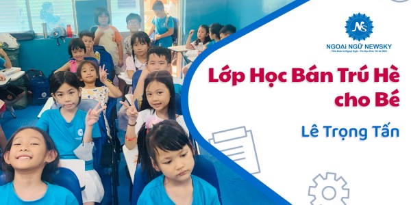 Lớp học Bán Trú Hè cho bé ở Lê Trọng Tấn