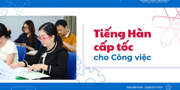 Lớp Tiếng Hàn cấp tốc cho Công Việc