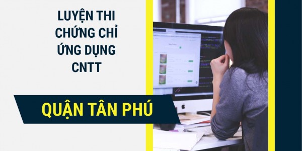 Luyện thi chứng chỉ ứng dụng CNTT quận Tân Phú