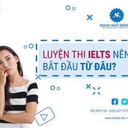 LUYỆN THI IELTS NÊN BẮT ĐẦU TỪ ĐÂU?