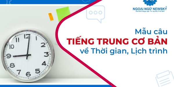 Mẫu câu tiếng Trung cơ bản về thời gian, lịch trình