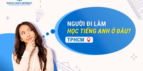 Người đi làm học tiếng Anh ở đâu TPHCM?