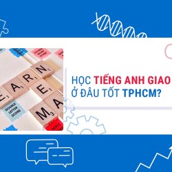 Học tiếng Anh giao tiếp ở đâu tốt TpHCM?