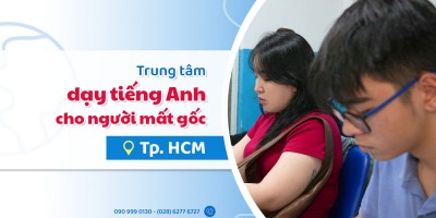 Trung tâm dạy tiếng Anh cho người mất gốc tại TpHCM