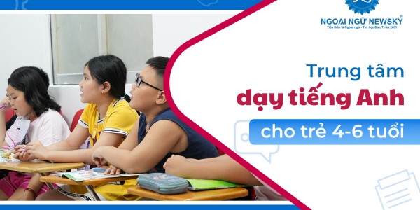 Trung tâm dạy tiếng Anh cho Trẻ 4-6 tuổi