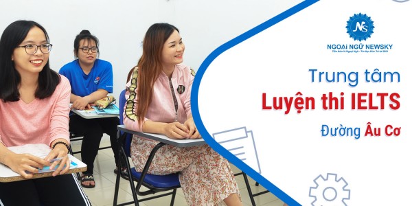 Trung tâm Luyện thi IELTS uy tín đường Âu Cơ