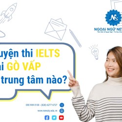 Trung tâm nào luyện thi IELTS ở Gò Vấp