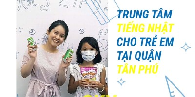 TRUNG TÂM TIẾNG NHẬT CHO TRẺ EM TẠI QUẬN TÂN PHÚ