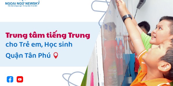 Trung tâm tiếng Trung cho Trẻ Em, Học Sinh Quận Tân Phú